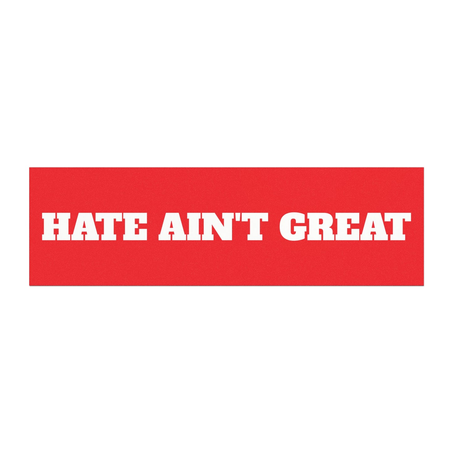 HATE AIN'T GREAT Car magnet (bumper sticker)