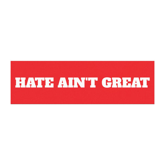 HATE AIN'T GREAT Car magnet (bumper sticker)