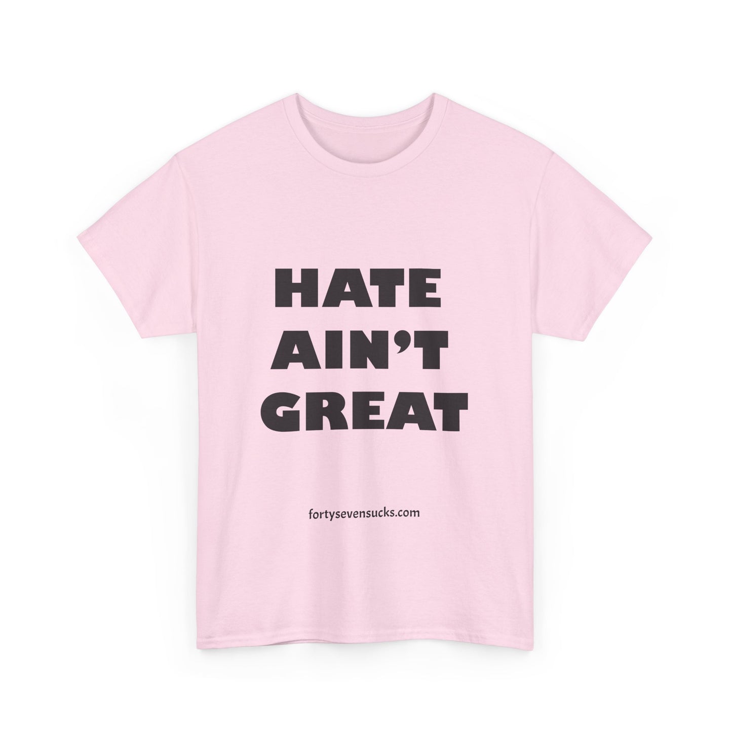 Hate Ain't Great T-shirt