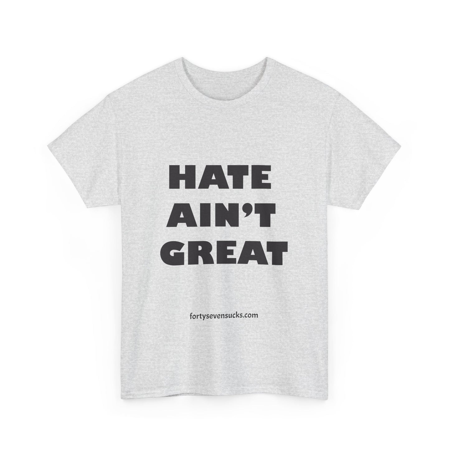 Hate Ain't Great T-shirt