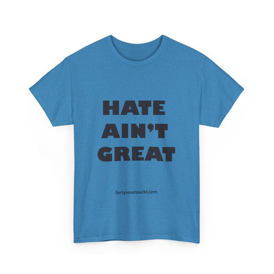 Hate Ain't Great T-shirt