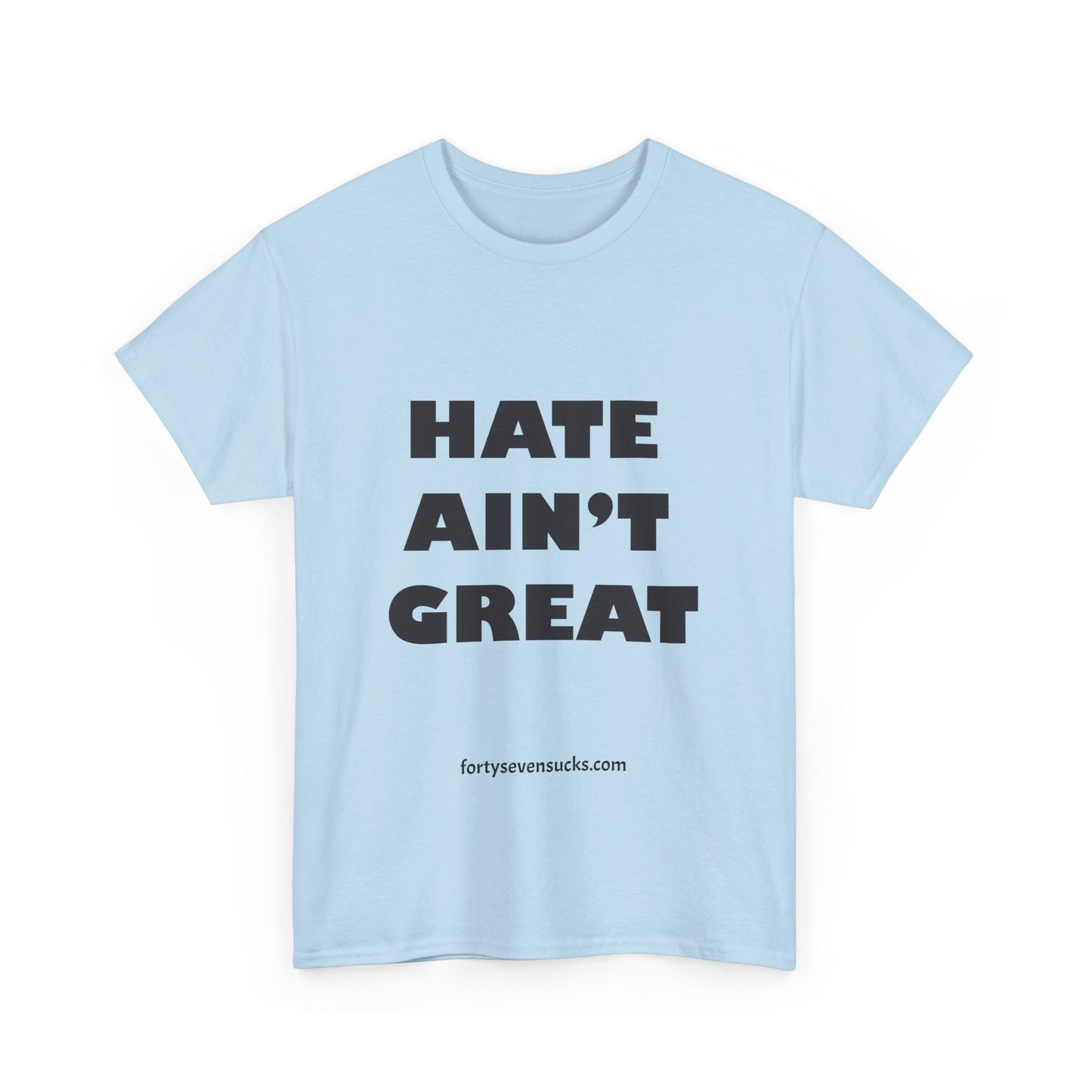 Hate Ain't Great T-shirt