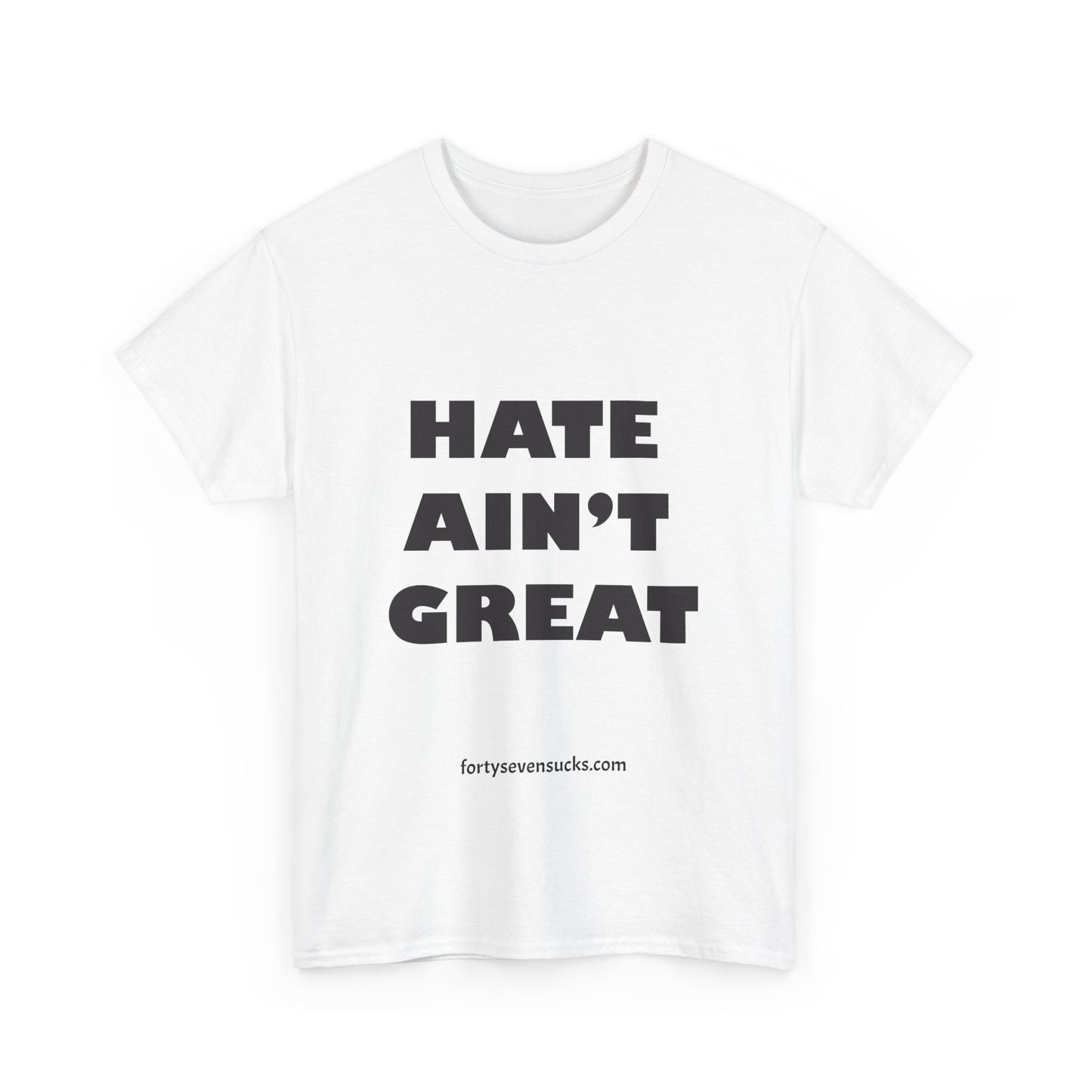 Hate Ain't Great T-shirt