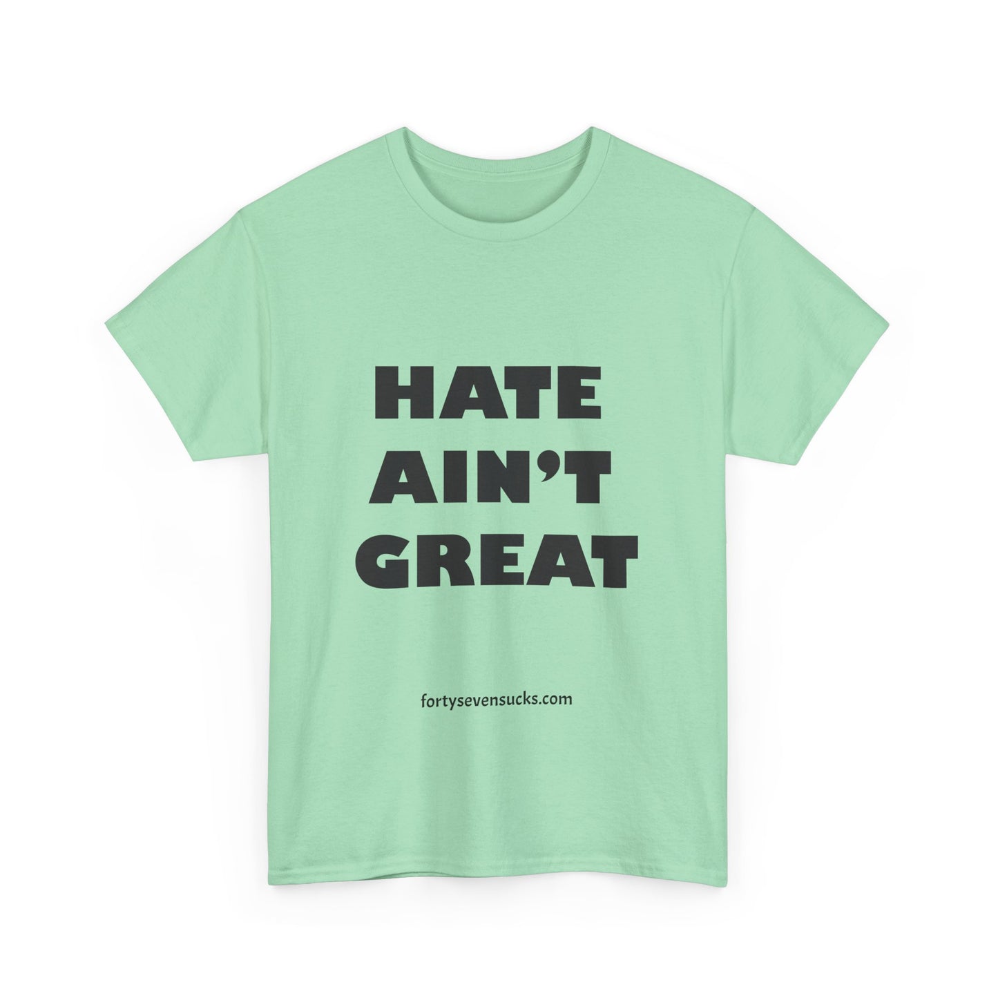 Hate Ain't Great T-shirt